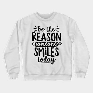 Be The Reason Someone Smiles Today Crewneck Sweatshirt